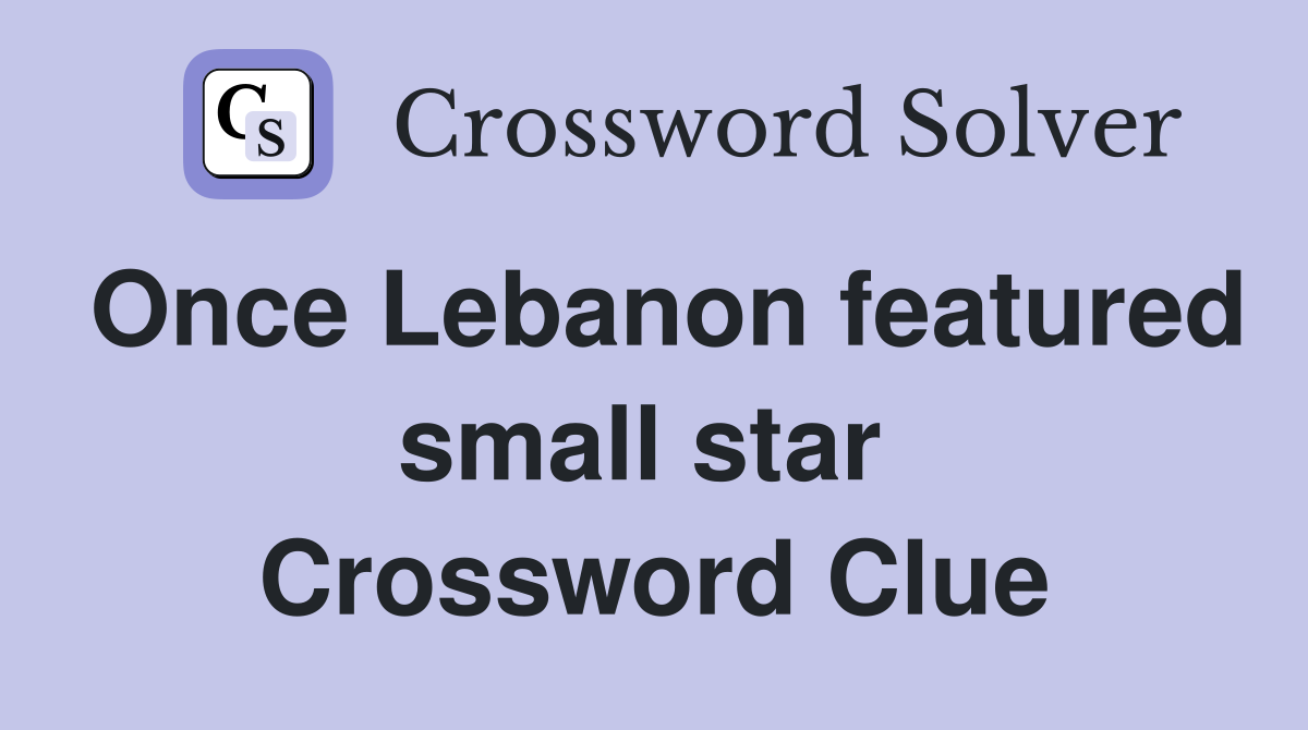 Once Lebanon featured small star  Crossword Clue