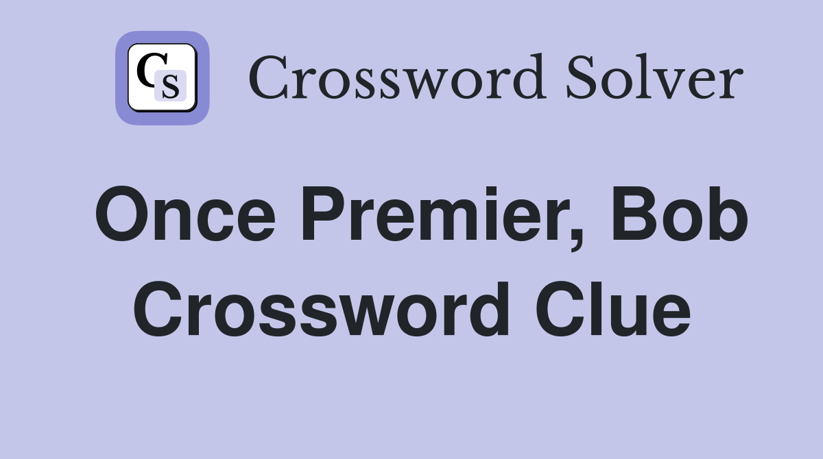 Once Premier, Bob Crossword Clue