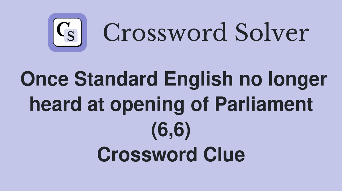 Once Standard English no longer heard at opening of Parliament (6,6) Crossword Clue