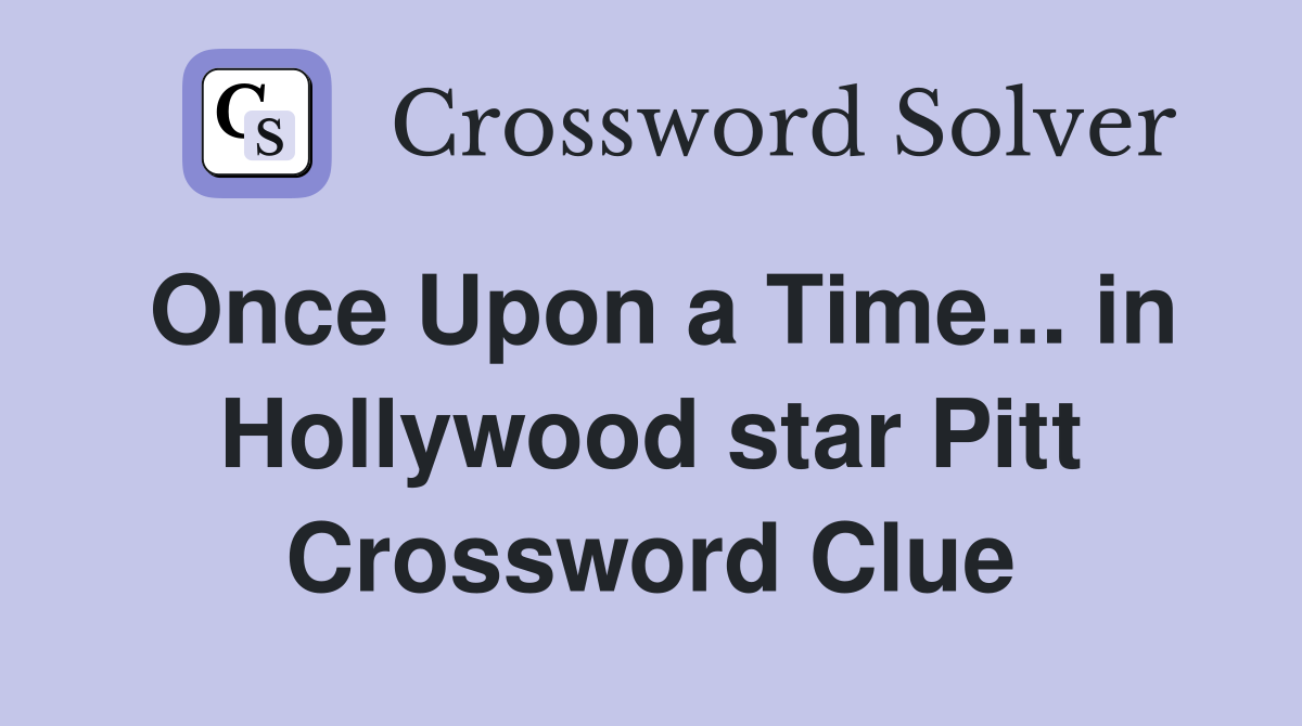 Once Upon a Time... in Hollywood star Pitt Crossword Clue