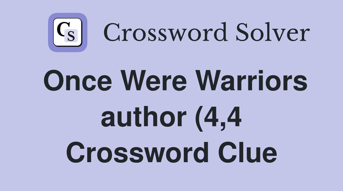Once Were Warriors author (4 4) Crossword Clue Answers Crossword Solver Once Were Warriors author (4 4) Crossword Clue Answers Crossword Solver