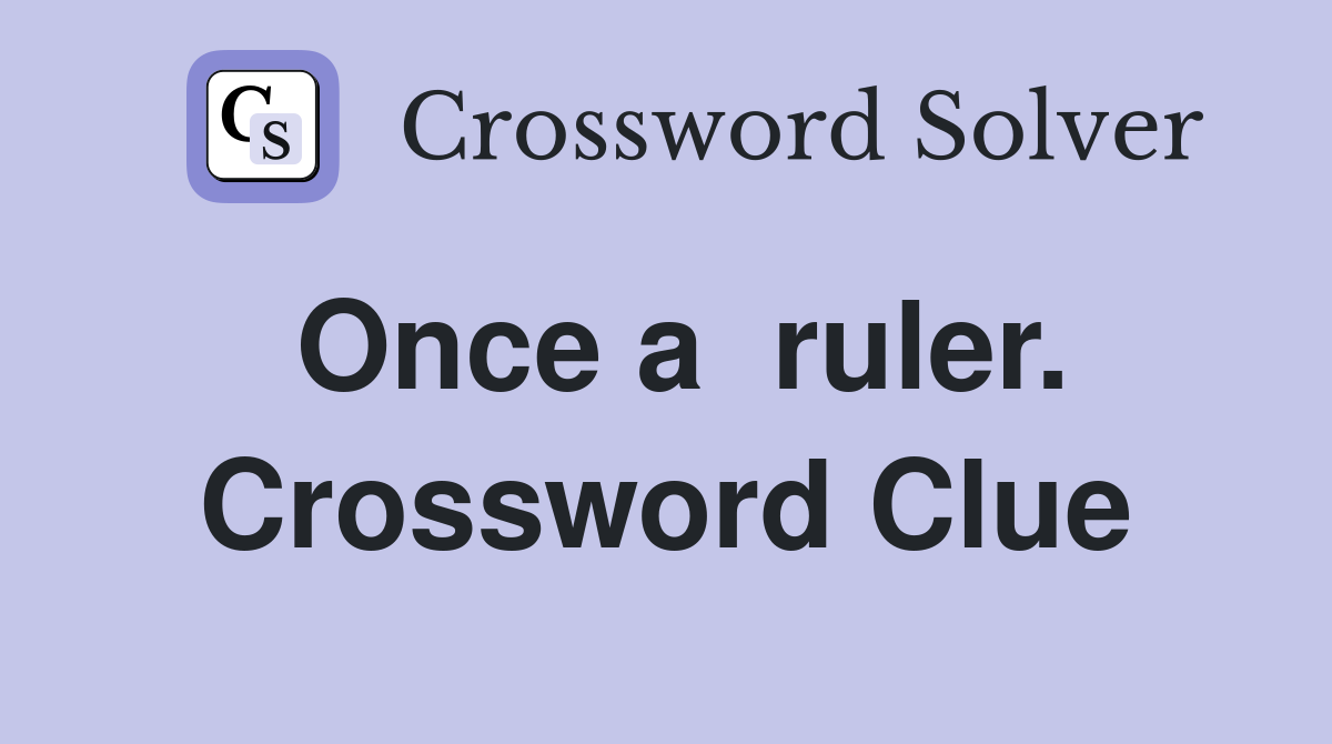 Once a  ruler. Crossword Clue
