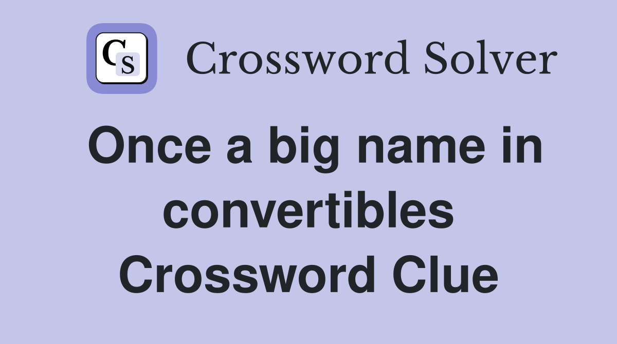 Once a big name in convertibles Crossword Clue