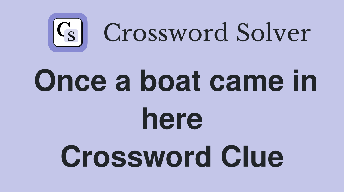 Once a boat came in here Crossword Clue