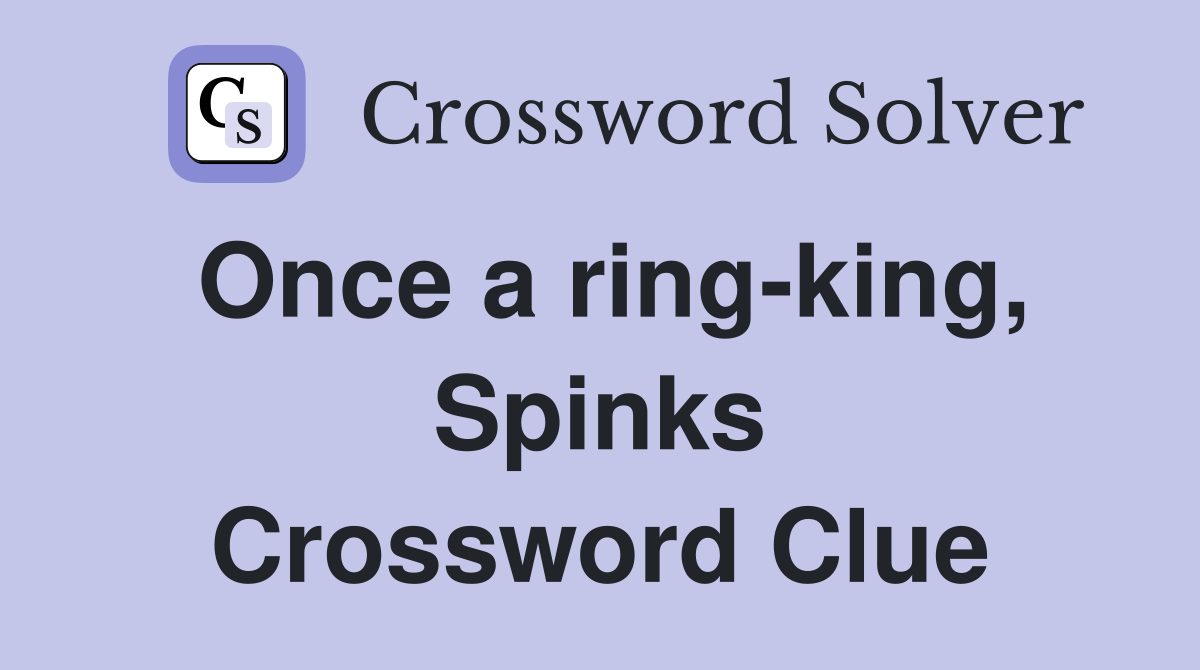 Once a ring-king, Spinks Crossword Clue