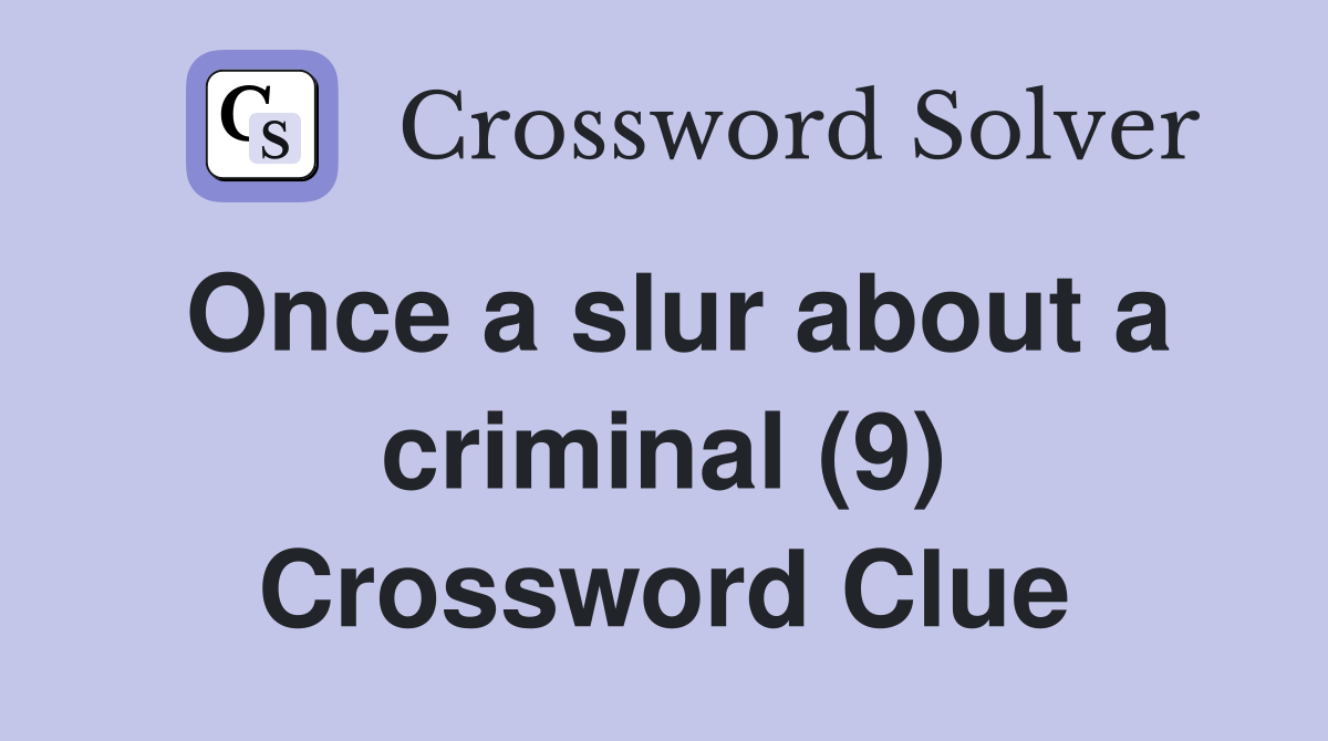 Once a slur about a criminal (9) Crossword Clue