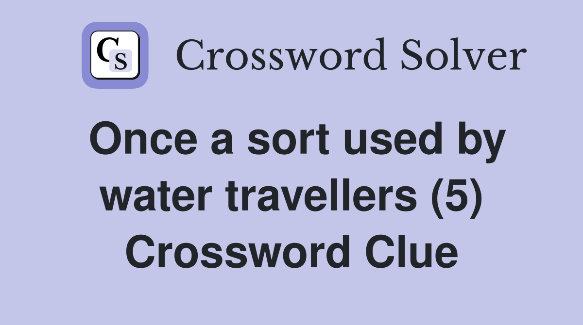 Once a sort used by water travellers (5) Crossword Clue