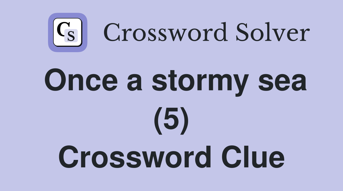 Once a stormy sea (5) Crossword Clue