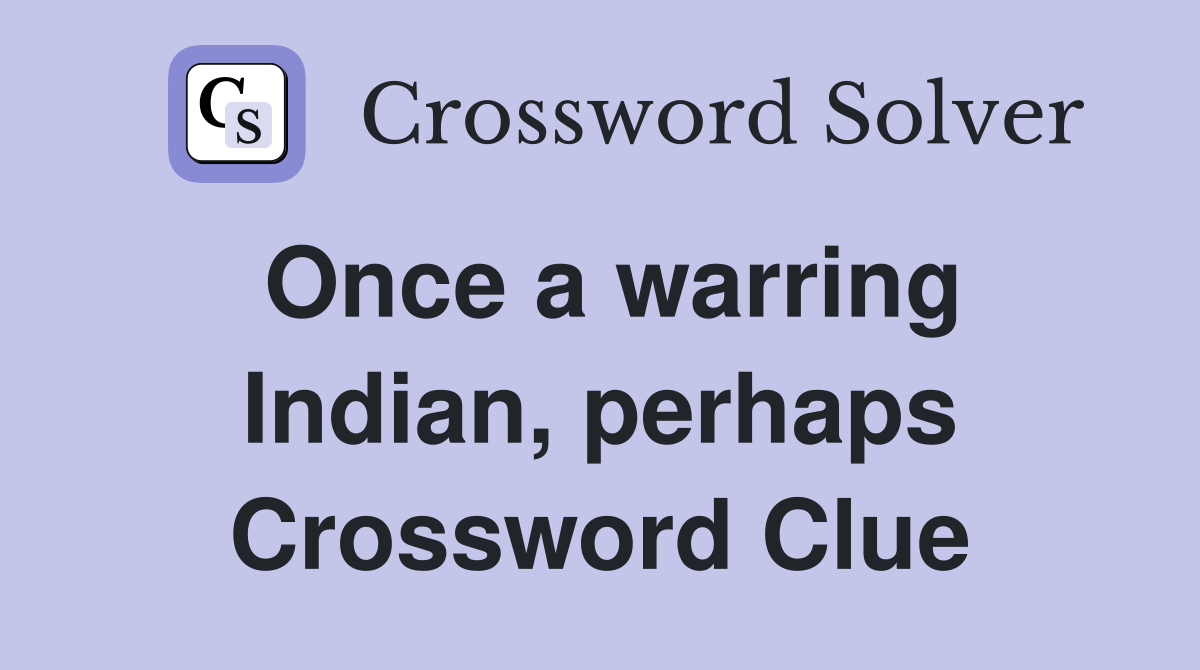 Once a warring Indian, perhaps Crossword Clue