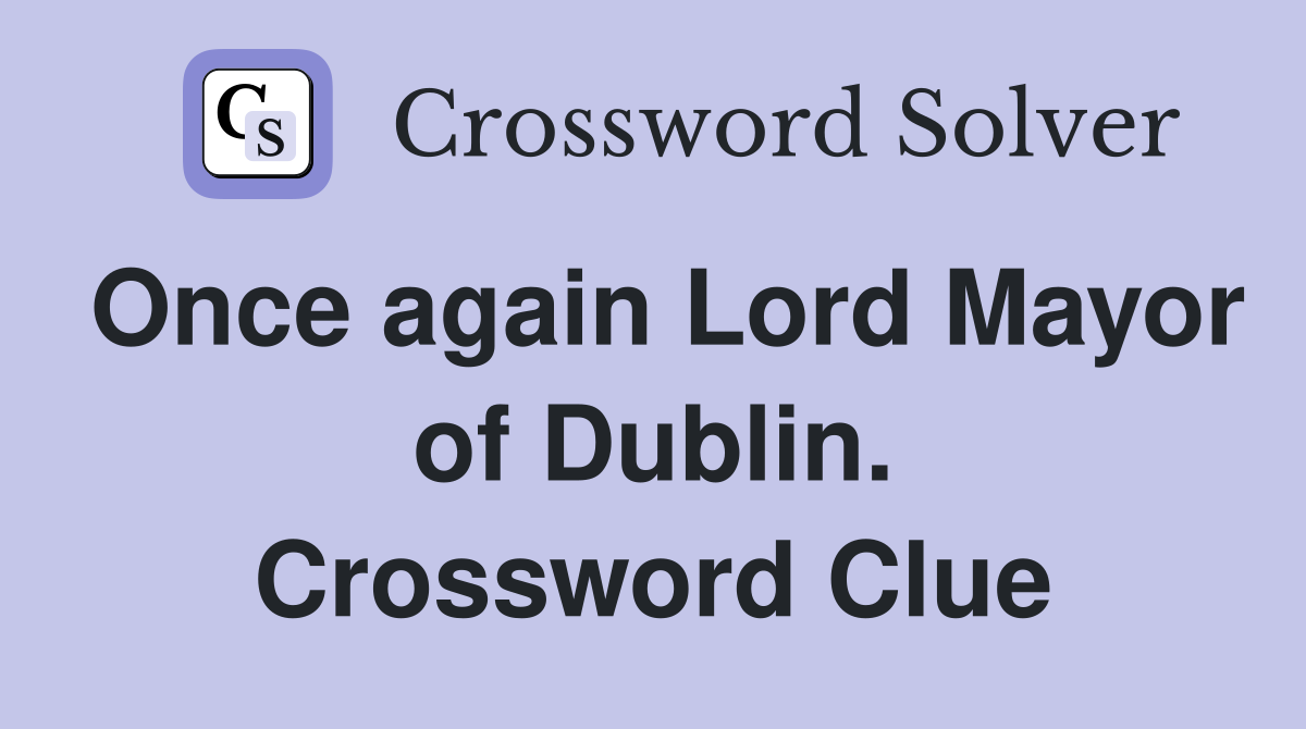 Once again Lord Mayor of Dublin. Crossword Clue
