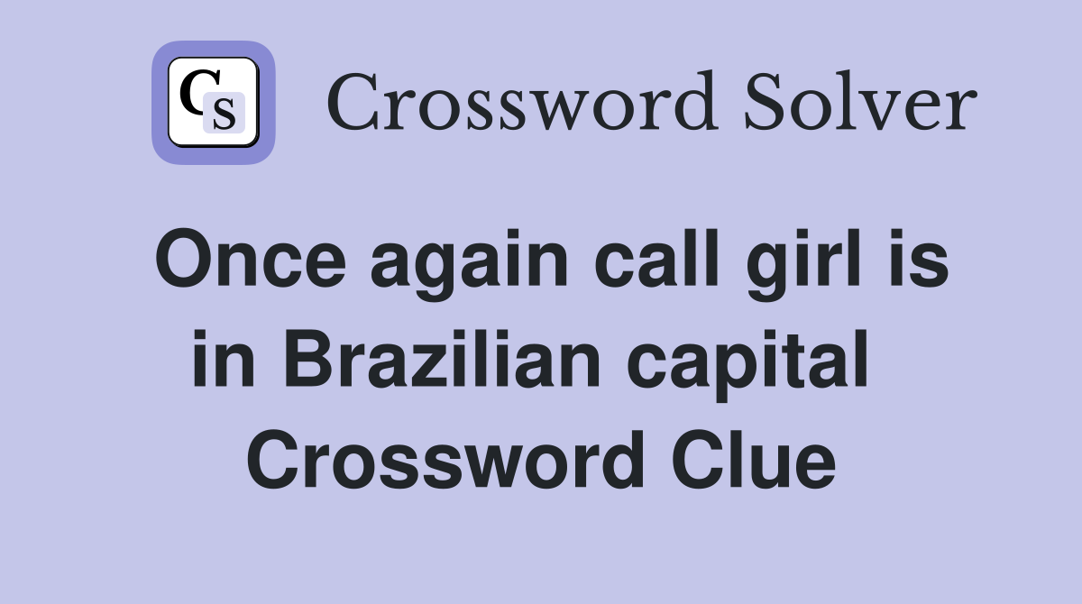 Once again call girl is in Brazilian capital  Crossword Clue