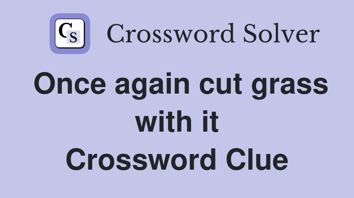 Once again cut grass with it Crossword Clue