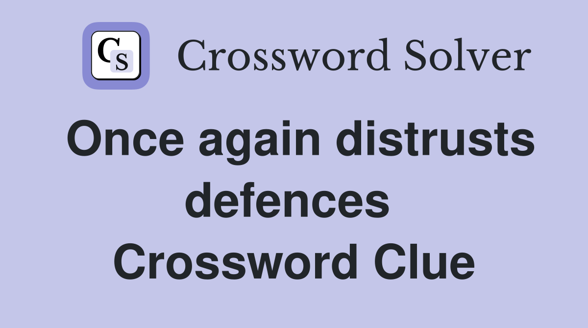 Once again distrusts defences  Crossword Clue