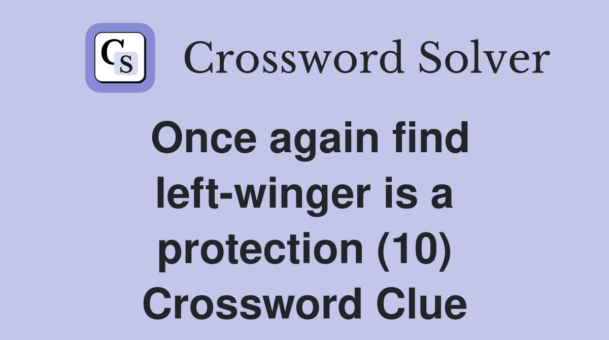Once again find left-winger is a protection (10) Crossword Clue