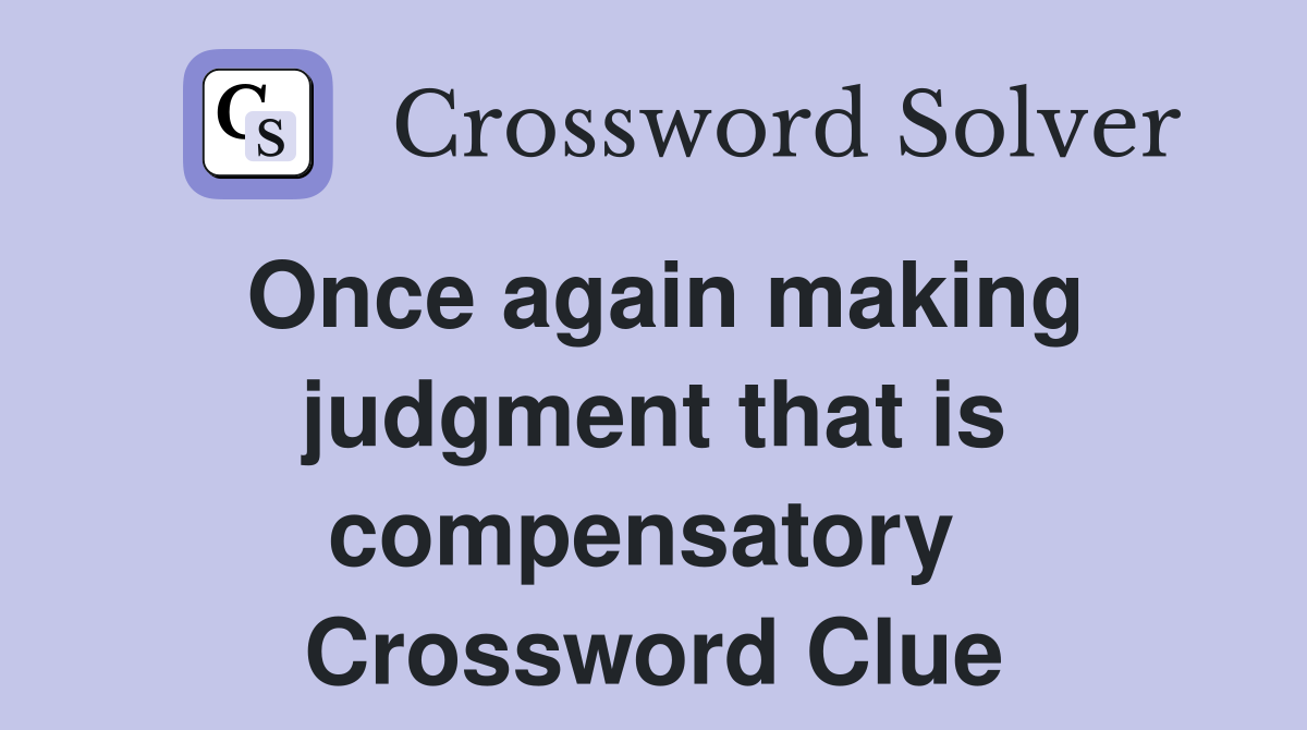 Once again making judgment that is compensatory  Crossword Clue