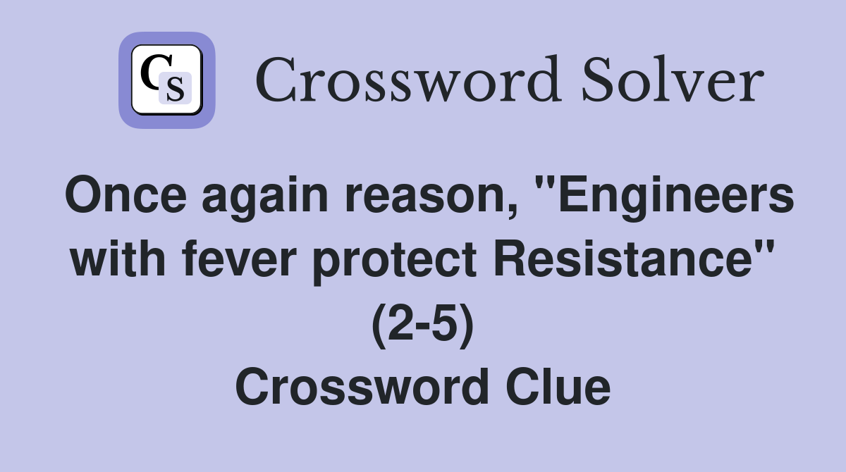 Once again reason, "Engineers with fever protect Resistance" (2-5) Crossword Clue
