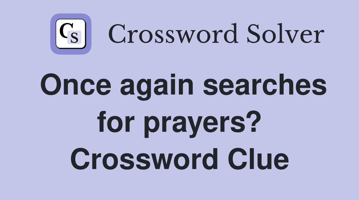 Once again searches for prayers? Crossword Clue