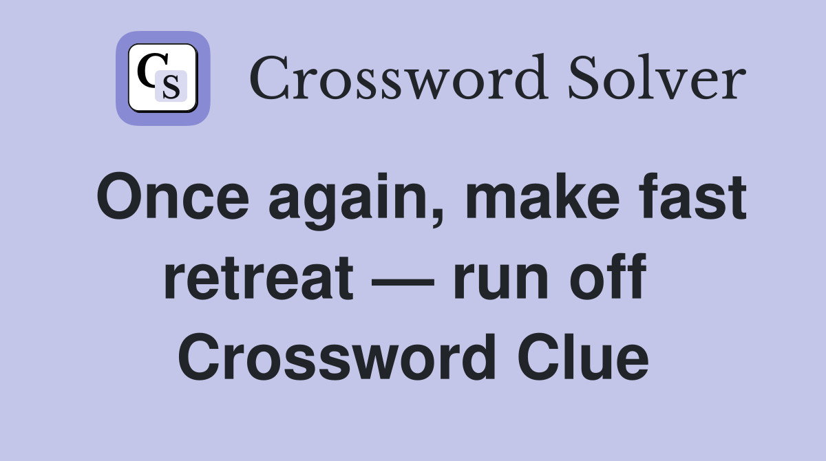 Once again, make fast retreat — run off  Crossword Clue