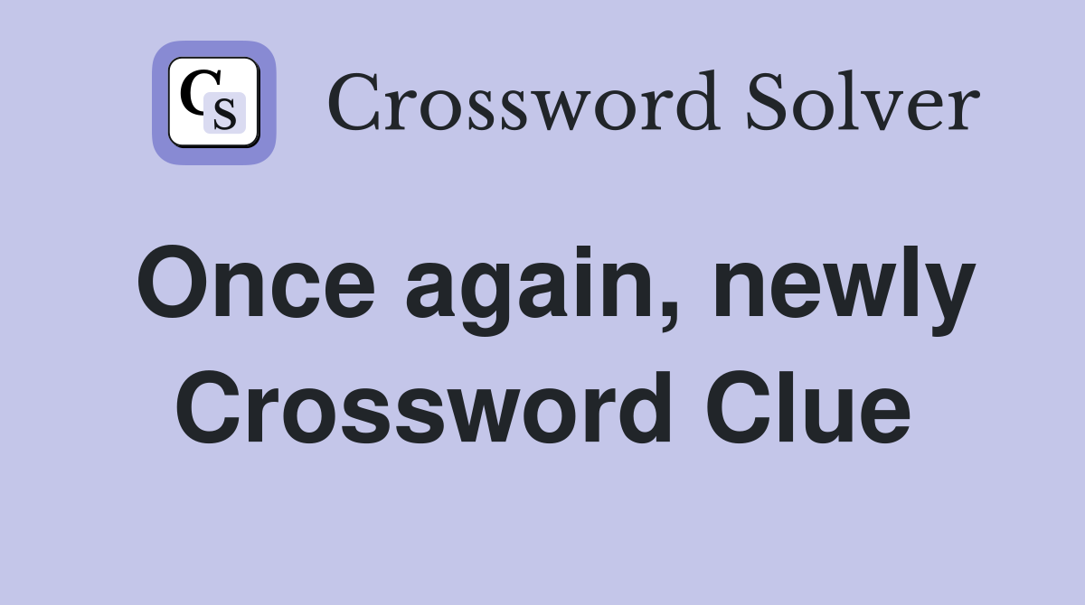 Once again, newly Crossword Clue