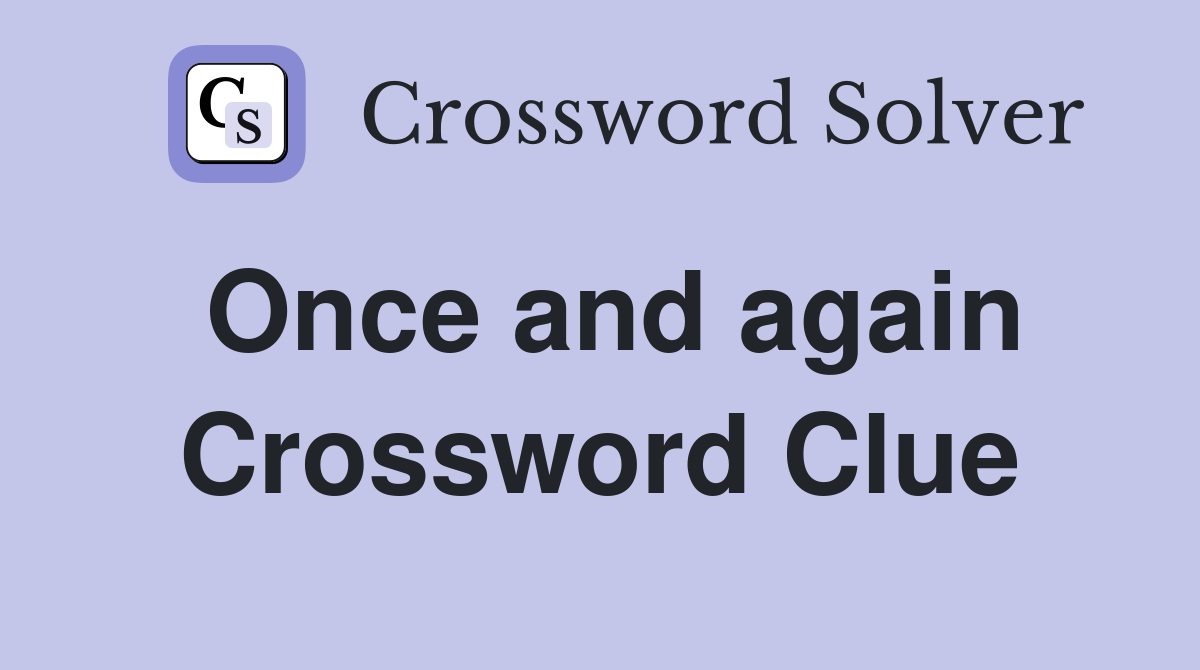 Once and again Crossword Clue