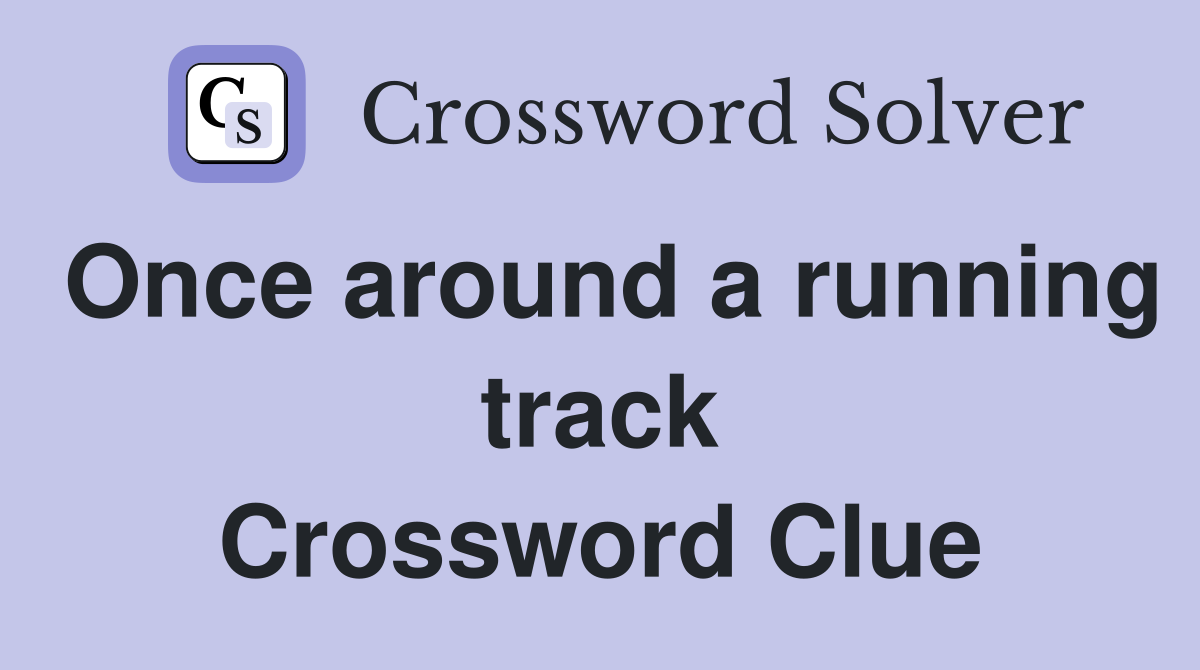 Once around a running track Crossword Clue