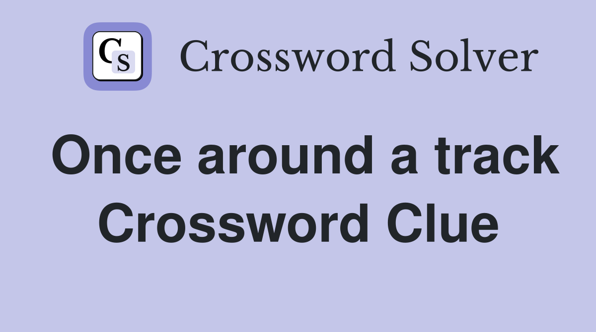 Once around a track Crossword Clue