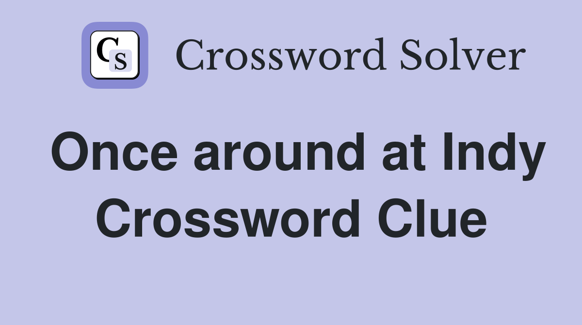 Once around at Indy Crossword Clue