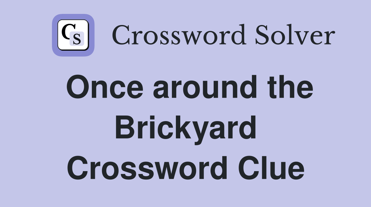Once around the Brickyard Crossword Clue