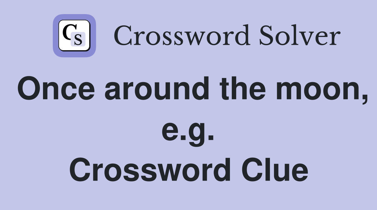 Once around the moon, e.g. Crossword Clue