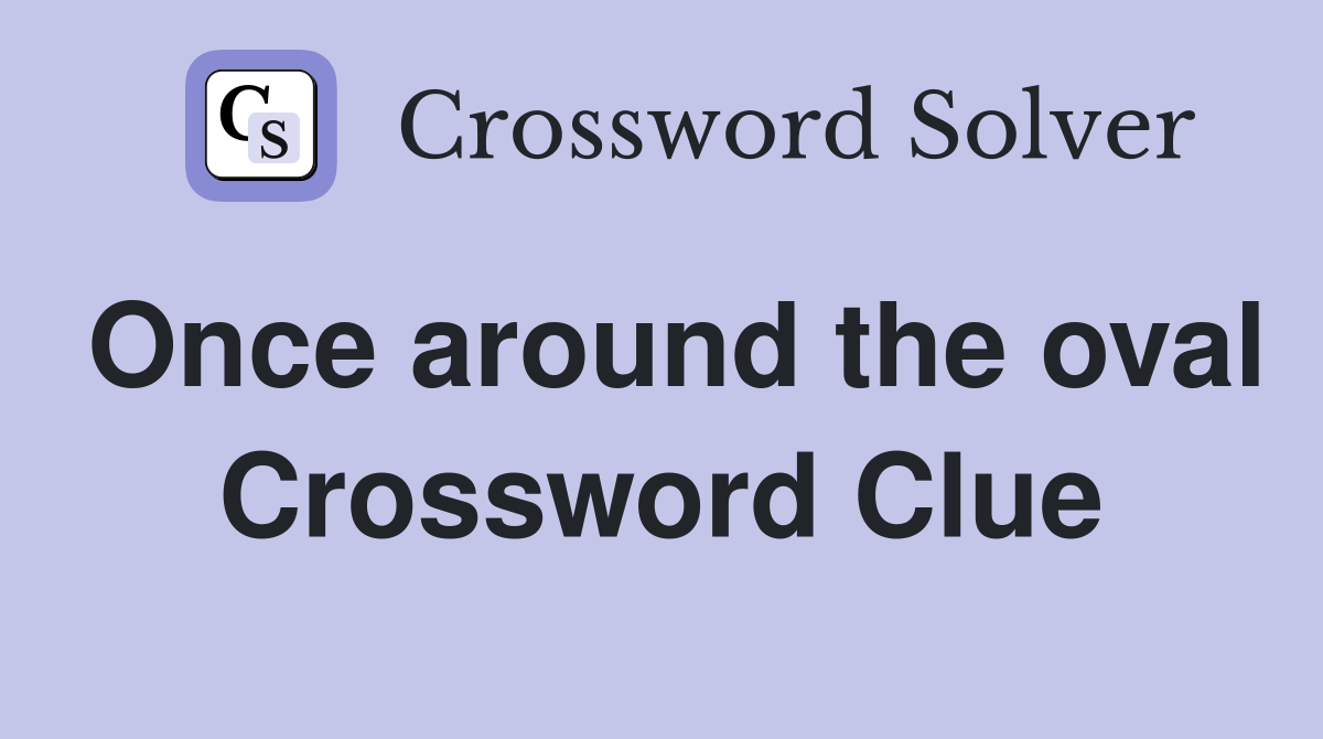 Once around the oval Crossword Clue