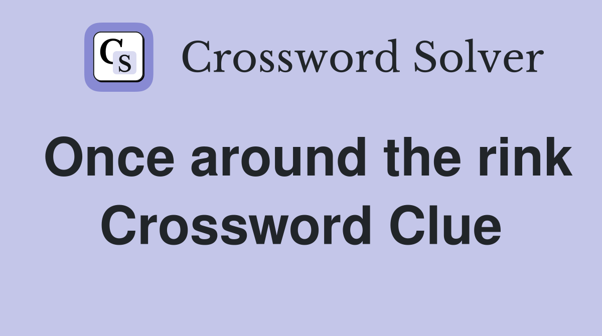 Once around the rink Crossword Clue