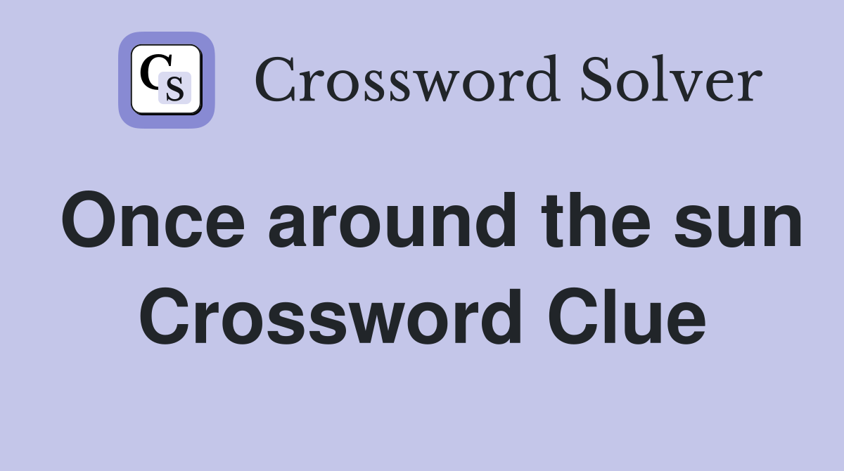 Once around the sun Crossword Clue