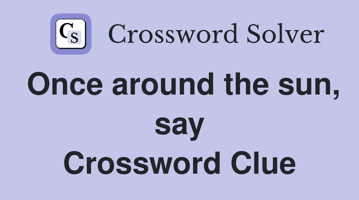 Once around the sun, say Crossword Clue