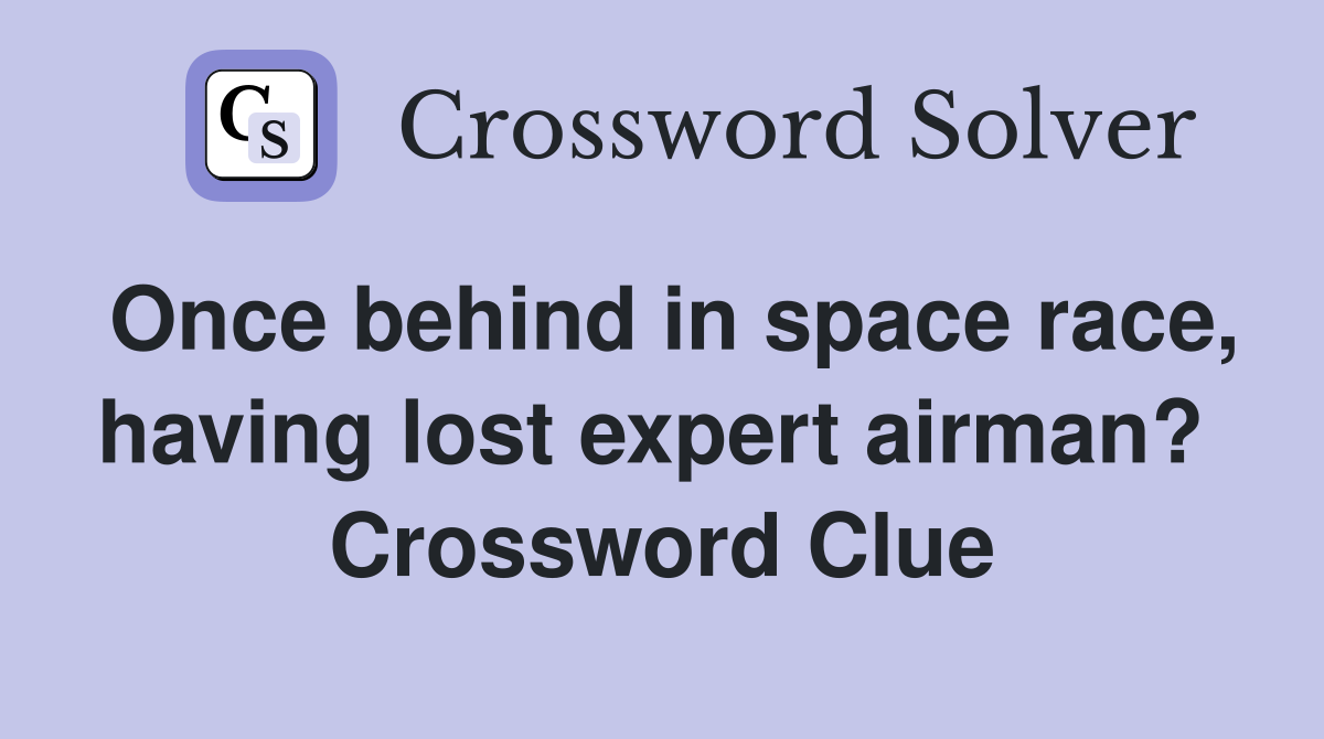 Once behind in space race, having lost expert airman?  Crossword Clue