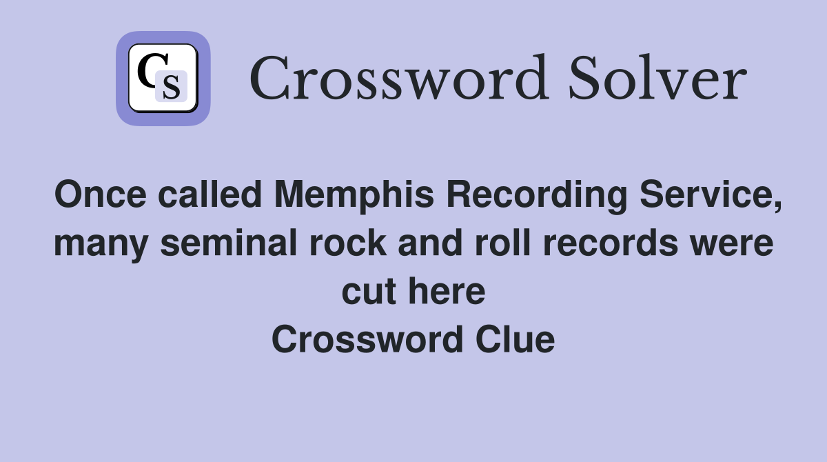 Once called Memphis Recording Service, many seminal rock and roll records were cut here Crossword Clue