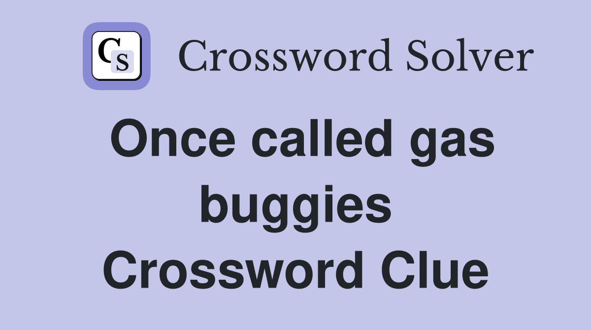 Once called gas buggies Crossword Clue