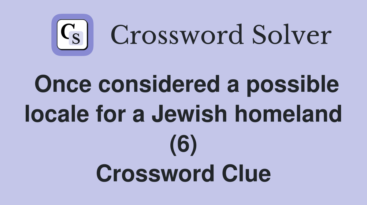 Once considered a possible locale for a Jewish homeland (6) Crossword Clue