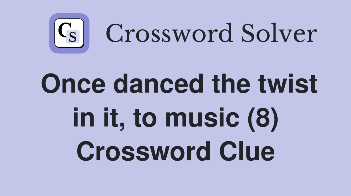 Once danced the twist in it, to music (8) Crossword Clue