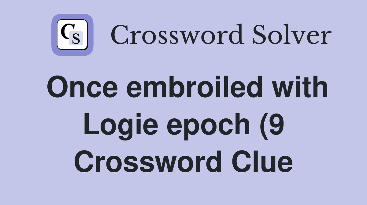 Once embroiled with Logie epoch (9) Crossword Clue Answers Once embroiled with Logie epoch (9) Crossword Clue Answers