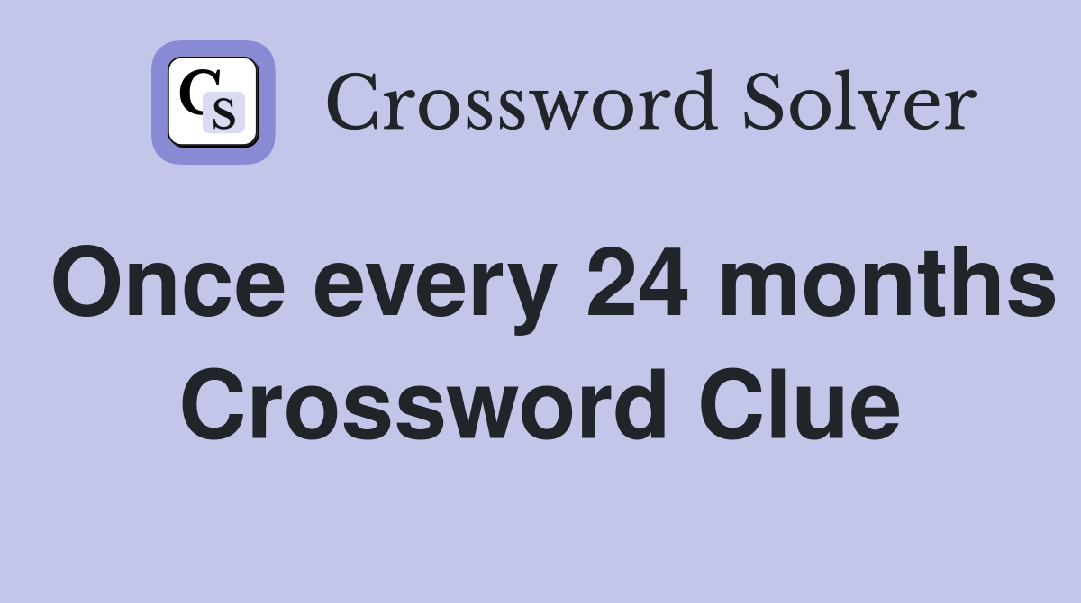 Once every 24 months Crossword Clue