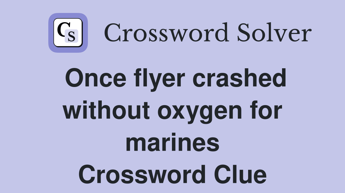 Once flyer crashed without oxygen for marines Crossword Clue