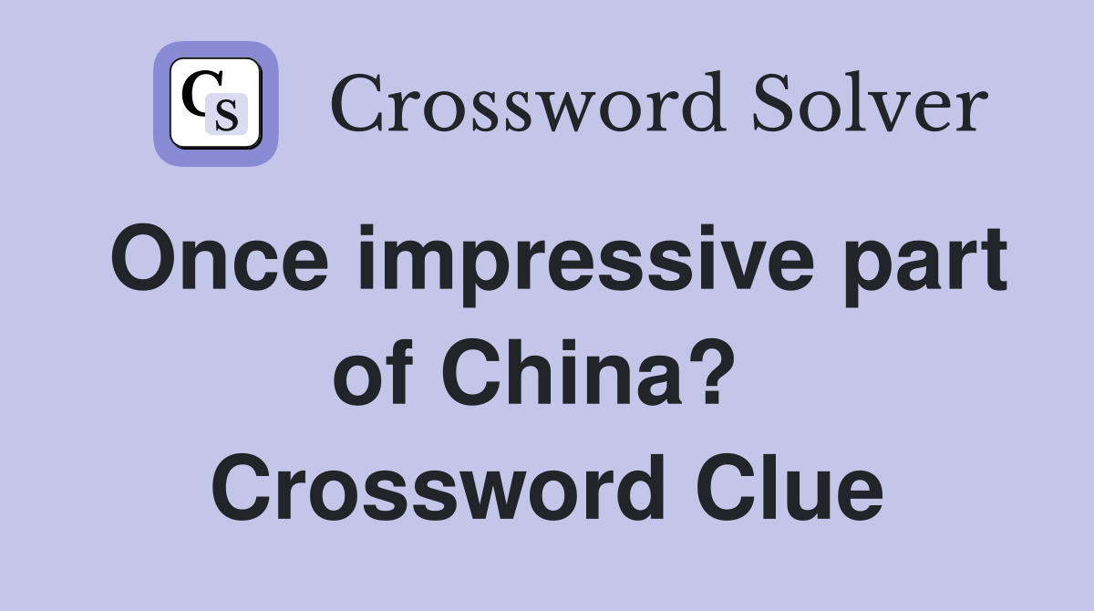 Once impressive part of China?  Crossword Clue
