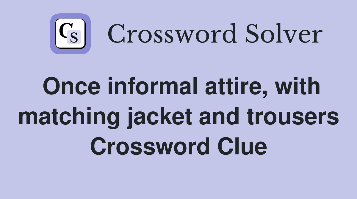 Once informal attire, with matching jacket and trousers Crossword Clue