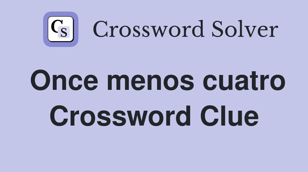 Once menos cuatro Crossword Clue