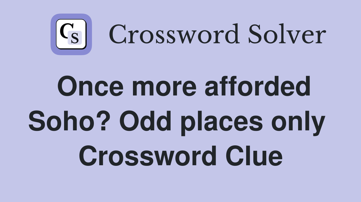 Once more afforded Soho? Odd places only  Crossword Clue