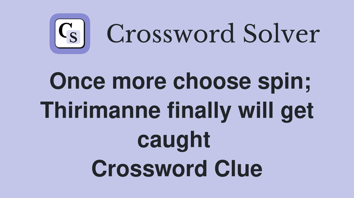 Once more choose spin; Thirimanne finally will get caught  Crossword Clue
