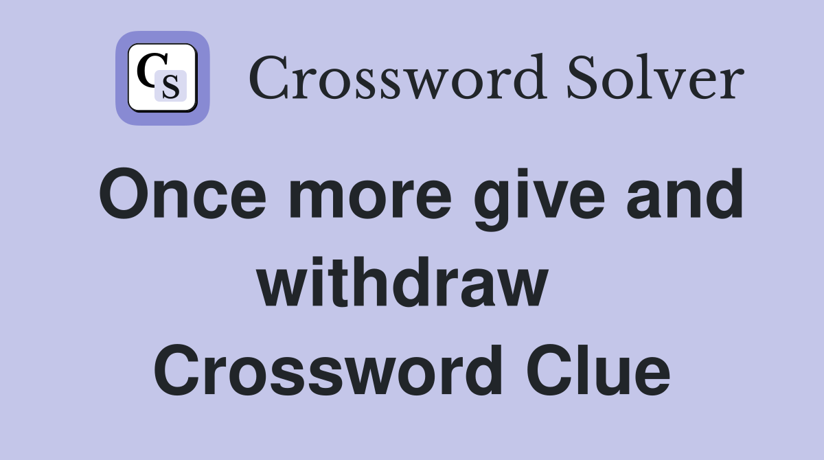 Once more give and withdraw  Crossword Clue