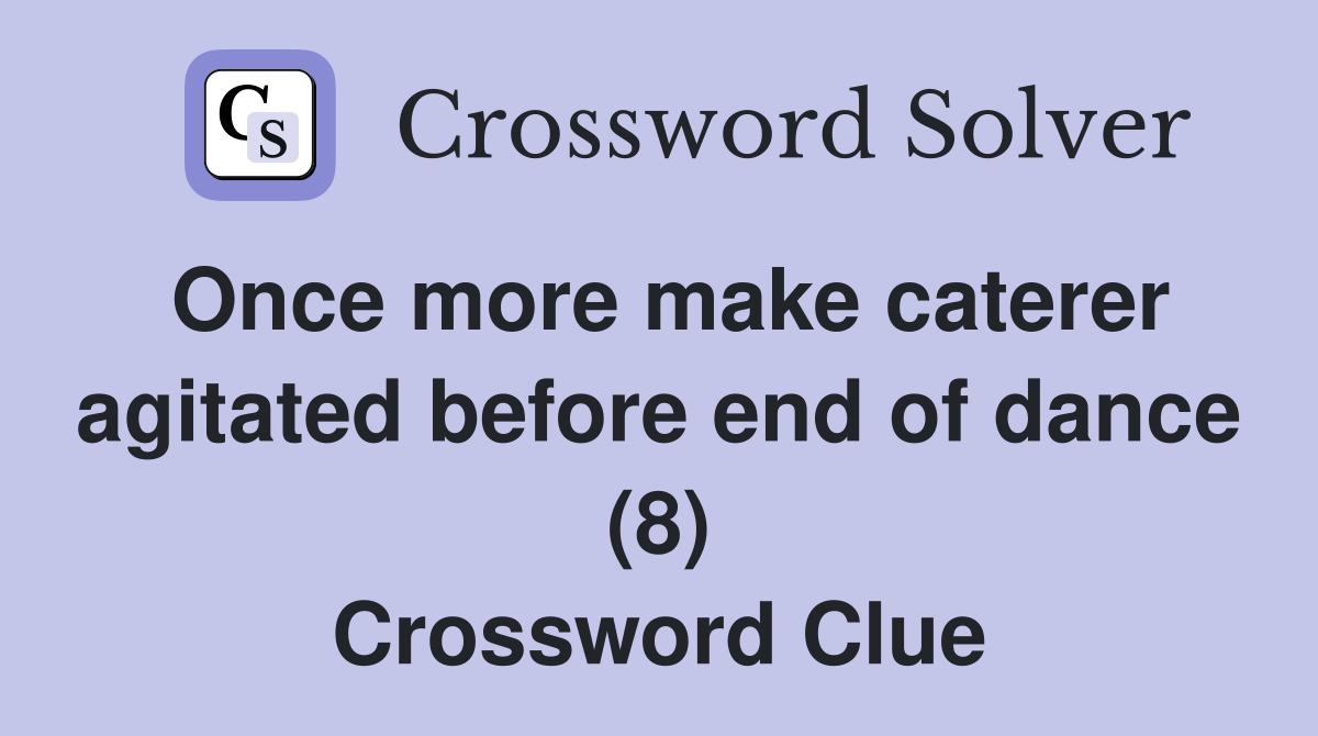 Once more make caterer agitated before end of dance (8) Crossword Clue
