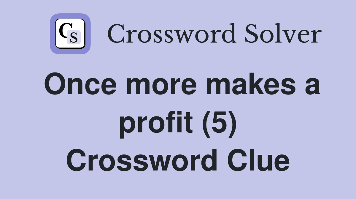 Once more makes a profit (5) Crossword Clue