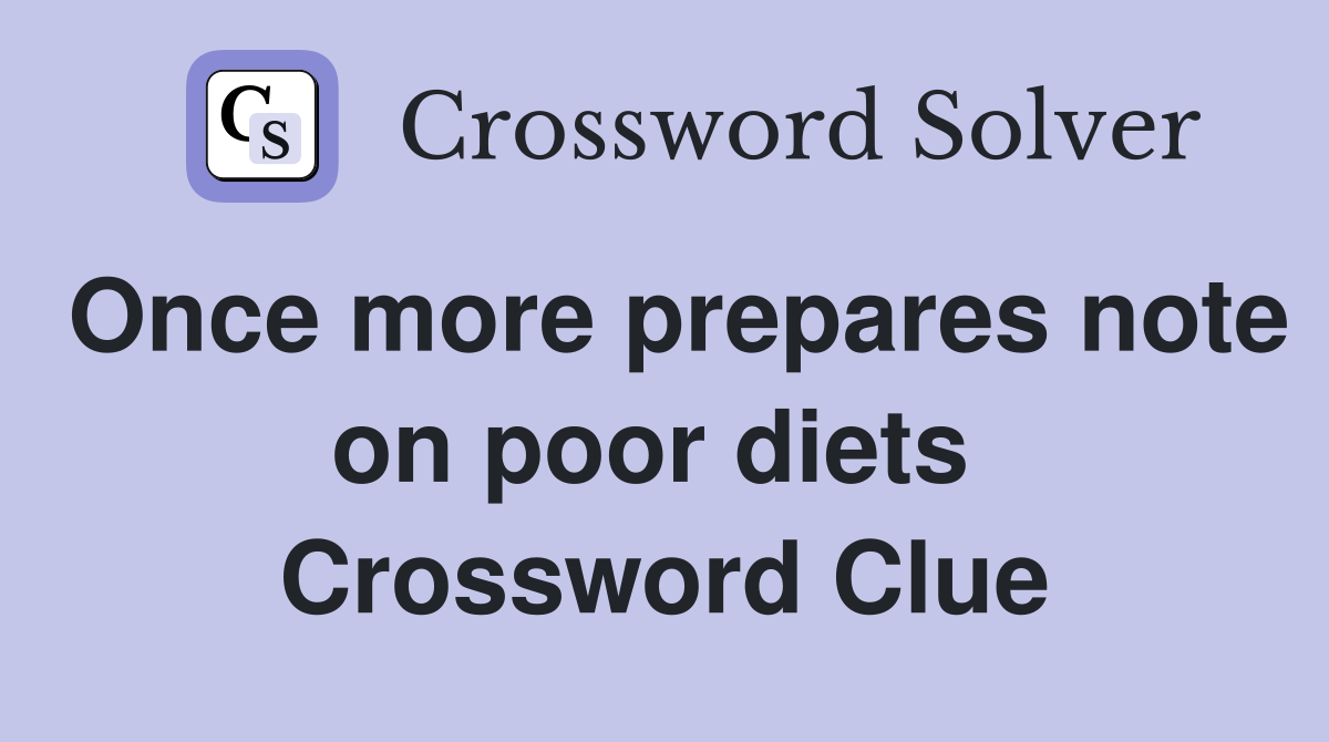 Once more prepares note on poor diets  Crossword Clue